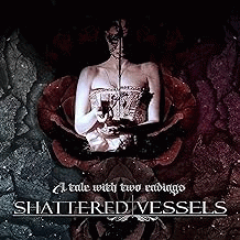 Shattered Vessels : A Tale with Two Endings